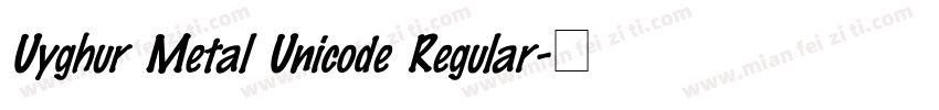 Uyghur Metal Unicode Regular字体转换
